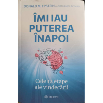 IMI IAU PUTEREA INAPOI. CELE 12 ETAPE ALE VINDECARII