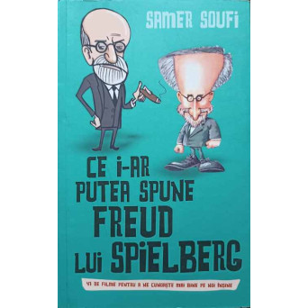 CE I-AR SPUNE FREUD LUI SPIELBERG. 47 DE FILME PENTRU A NE CUNOASTE MAI BINE PE NOI INSINE