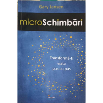 MICRO SCHIMBARI. TRANSFORMA-TI VIATA PAS CU PAS
