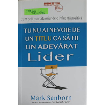 TU NU AI NEVOIE DE UN TITLU CA SA FII UN ADEVARAT LIDER