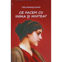 CE FACEM CU INIMA SI MINTEA? CE FACEM CU INIMA SI MINTEA?