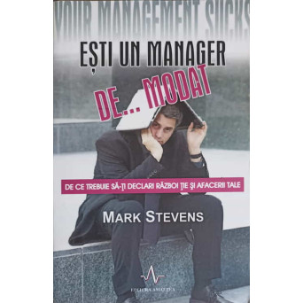 ESTI UN MANAGER DE... MODAT. DE CE TREUIE SA-TI DECLARI RAZBOI TIE SI AFACERII TALE