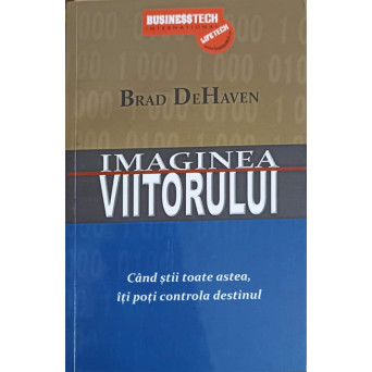 IMAGINEA VIITORULUI. CAND STII TOATE ASTEA, ITI POTI CONTROLA DESTINUL