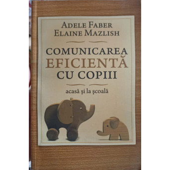 COMUNICAREA EFICIENTA CU COPII ACASA SI LA SCOALA