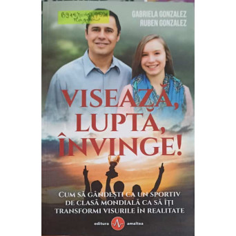 VISEAZA, LUPTA, INVINGE!