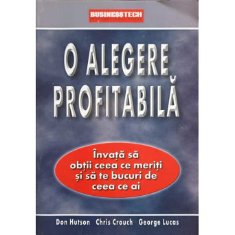 O ALEGERE PROFITABILA. INVATA SA OBTII CEEA CE MERITI SI SA TE BUCURI DE CEEA CE AI