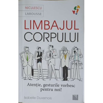 LIMBAJUL CORPULUI. ATENTIE, GESTURILE VORBESC PENTRU NOI!