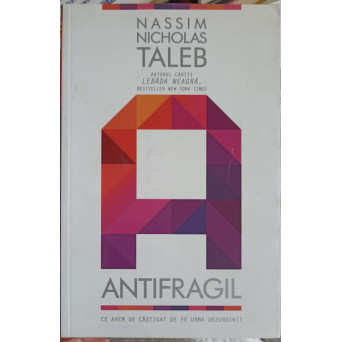 ANTIFRAGIL. CE AVEM DE CASTIGAT DE PE URMA DEZORDINII
