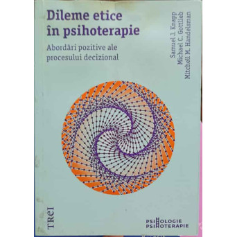 DILEME ETICE IN PSIHOTERAPIE. ABORDARI POZITIVE ALE PROCESULUI DECIZIONAL