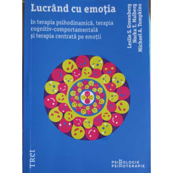 LUCRAND CU EMOTIA IN TERAPIA PSIHODINAMICA, TERAPIA COGNITIV-COMPORTAMENTALA SI TERAPIA CENTRATA PE EMOTII