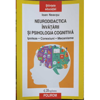 NEURODIDACTICA INVATARII SI PSIHOLOGIA COGNITIVA. IPOTEZE, CONEXIUNI, MECANISME