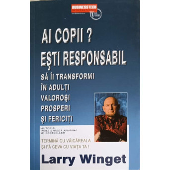 AI COPII? ESTI RESPONSABIL SA IL TRANSFORMI IN ADULTI VALOROSI, PROSPERI SI FERICITI