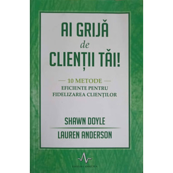 AI GRIJA DE CLIENTII TAI! 10 METODE EFICIENTE PENTRU FIDELIZAREA CLIENTILOR