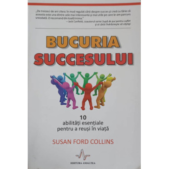 BUCURIA SUCCESULUI. 10 ABILITATI ESENTIALE PENTRU A REUSI IN VIATA