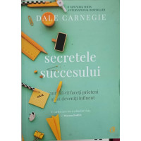 SECRETELE SUCCESULUI. CUM SA VA FACETI PRIETENI SI SA DEVENITI INFLUENT