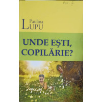 UNDE ESTI, COPILARIE? UNDE ESTI, COPILARIE?