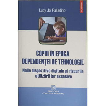 COPIII IN EPOCA DEPENDENTELOR DE TEHNOLOGIE. NOILE DISPOZITIVE DIGITALE SI RISCURILE UTILIZARII LOR EXCESIVE