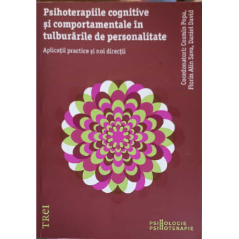 PSIHOTERAPIILE COGNITIVE SI COMPORTAMENTALE IN TULBURARILE DE PERSONALITATE. APLICATII PRACTICE SI NOI DIRECTII