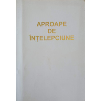 APROAPE DE INTELEPCIUNE