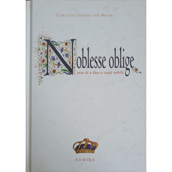 NOBLESSE OBLIGE. ARTA DE A DUCE O VIATA NOBILA