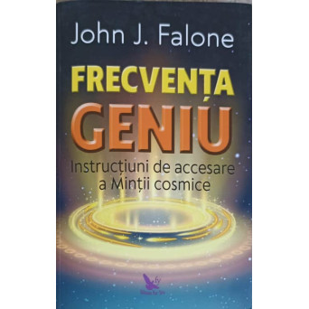 FRECVENTA GENIU. INSTRUCTIUNI DE ACCESARE A MINTII COSMICE