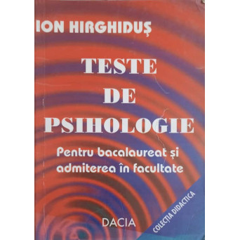 TESTE DE PSIHOLOGIE PENTRU BACALAUREAT SI ADMITEREA IN FACULTATE