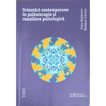 ORIENTARI CONTEMPORANE IN PSIHOTERAPIE SI CONSILIERE PSIHOLOGICA