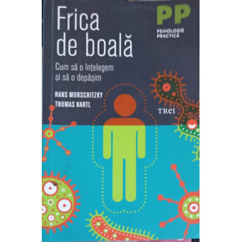 FRICA DE BOALA. CUM SA O INTELEGEM SI SA O DEPASIM