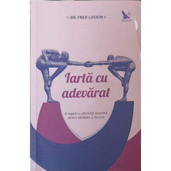 IARTA CU ADEVARAT. O RETETA CU EFICIENTA DOVEDITA PENTRU SANATATE SI FERICIRE
