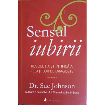 SENSUL IUBIRII. REVOLUTIA STIINTIFICA A RELATIILOR DE DRAGOSTE