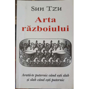 ARTA RAZBOIULUI. ARATA-TE PUTERNIC CAND ESTI SLAB SI SLAB CAND ESTI PUTERNIC