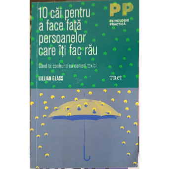 10 CAI PENTRU A FACE FATA PERSOANELOR CARE ITI FAC RAU. CAND TE CONFRUNTI CU OAMENI TOXICI