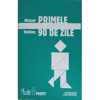 PRIMELE 90 DE ZILE. STRATEGII DE SUCCES PENTRU NOII CONDUCATORI, LA ORICE NIVEL