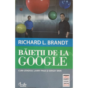 BAIETII DE LA GOOGLE. CUM GANDESC LARRY PAGE SI SERGEY BRIN