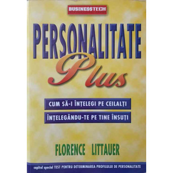 PERSONALITATE PLUS. CUM SA-I INTELEGI PE CEILALTI, INTELEGANDU-TE PE TINE INSUTI