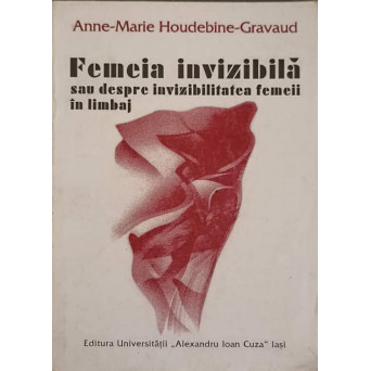 FEMEIA INVIZIBILA SAU DESPRE INVIZIBILITATEA FEMEII IN LIMBAJ