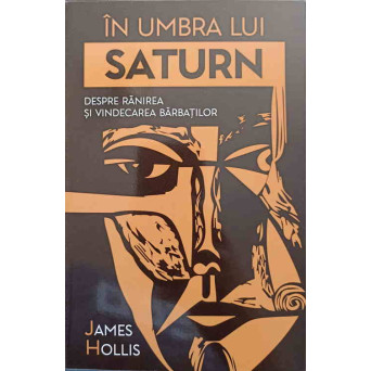IN UMBRA LUI SATURN. DESPRE RANIREA SI VINDECAREA BARBATILOR