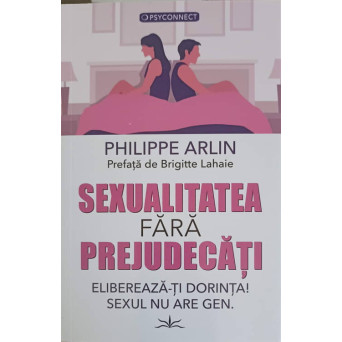 SEXUALITATEA FARA PREJUDECATI. ELIBEREAZA-TI DORINTA! SEXUL NU ARE GEN
