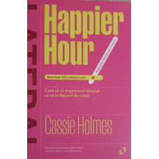 HAPPIER HOUR: CUM SA-TI ORGANIZEZI TIMPUL CA SA TE BUCURI DE VIATA