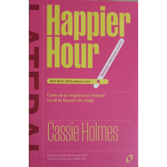 HAPPIER HOUR: CUM SA-TI ORGANIZEZI TIMPUL CA SA TE BUCURI DE VIATA