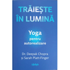 TRAIESTE IN LUMINA. YOGA PENTRU AUTOREALIZARE