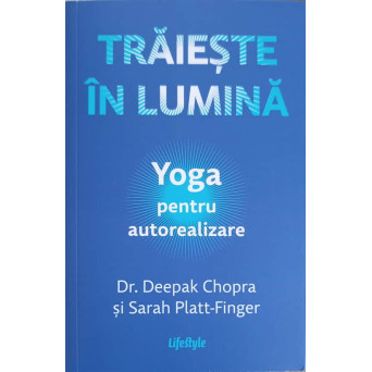 TRAIESTE IN LUMINA. YOGA PENTRU AUTOREALIZARE