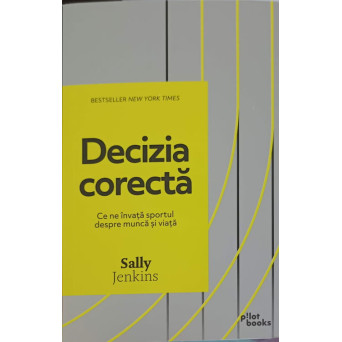 DECIZIA CORECTA. CE NE INVATA SPORTUL DESPRE MUNCA SI VIATA