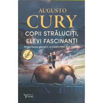 COPII STRALUCITORI, ELEVI FASCINANTI. IMPORTANTA GANDIRII, A CREATIVITATII SI A VISURILOR