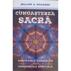 CUNOASTEREA SACRA. SUBSTANTELE PSIHEDELICE, EXPERIENTELE SPIRITUALE