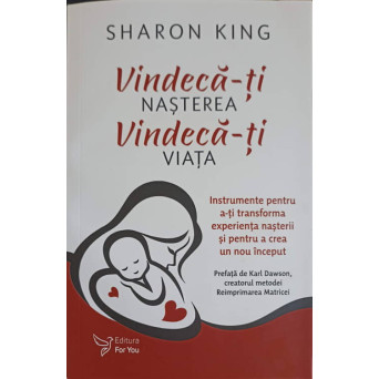 VINDECA-TI NASTEREA. VINDECA-TI VIATA