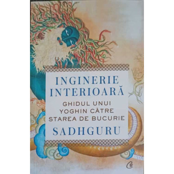 INGINERIE INTERIOARA. GHIDUL UNUI YOGHIN CATRE STAREA DE BUCURIE
