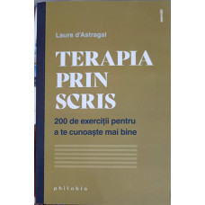 TERAPIA PRIN SCRIS. 200 DE EXERCITII PENTRU A TE CUNOASTE MAI BINE