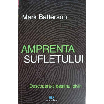 AMPRENTA SUFLETULUI. DESCOPERA-TI DESTINUL DIVIN