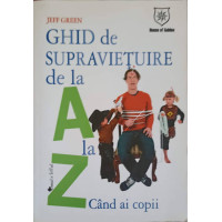 GHID DE SUPRAVIETUIRE DE LA A LA Z CAND AI COPII GHID DE SUPRAVIETUIRE DE LA A LA Z CAND AI COPII